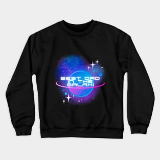 The best dad in the galaxy. Gift idea for dad on his father's day. Father's day Crewneck Sweatshirt